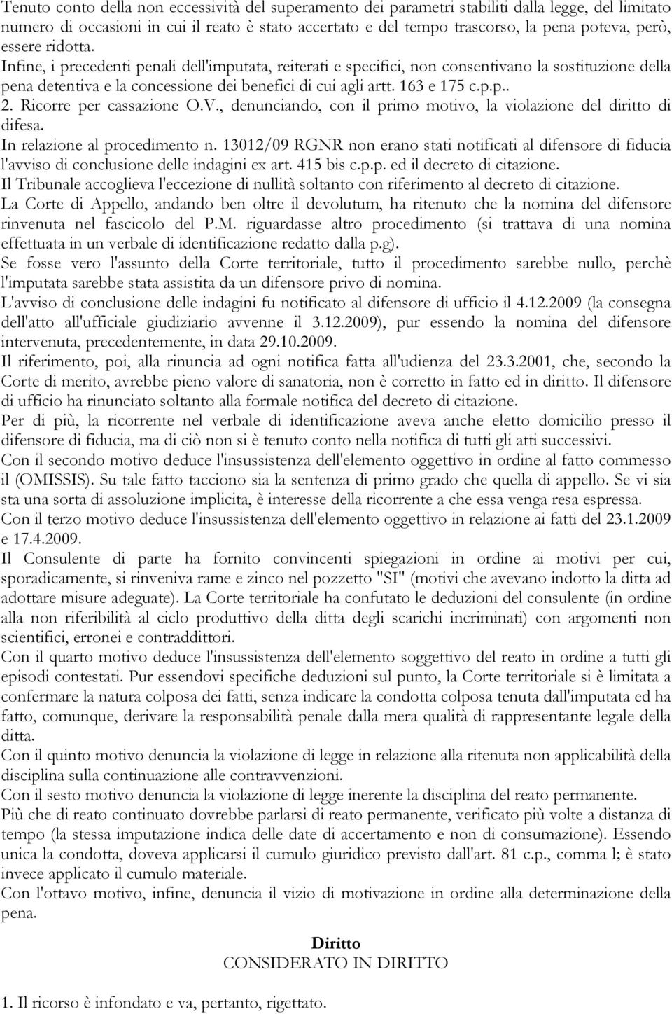 Ricorre per cassazione O.V., denunciando, con il primo motivo, la violazione del diritto di difesa. In relazione al procedimento n.