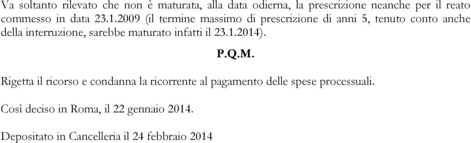 2009 (il termine massimo di prescrizione di anni 5, tenuto conto anche della interruzione, sarebbe