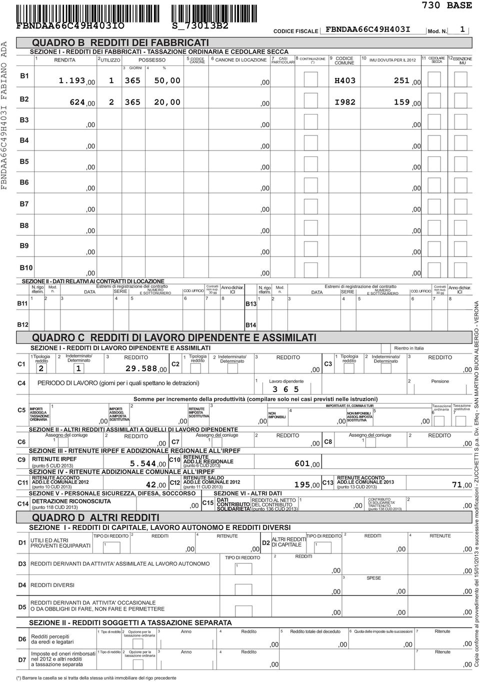 9 65 50 H0 5 6 65 0 I98 59 Mod. N. ESENZIONE IMU B7 B8 B9 B0 SEZIONE II - DATI RELATIVI AI CONTRATTI DI LOCAZIONE N. rigo Mod. Estremi di registrazione del contratto Contratti Anno dichiar. riferim.