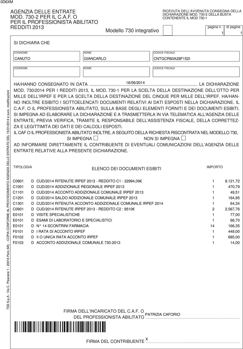 Pisacane - 00 Pero (MI) - COPIA CONFORME AL PROVVEDIMENTO AGENZIA DELLE ENTRATE DEL /0/0 e succ. modificazioni HA/HANNO CONSEGNATO IN DATA... /0/0 LA DICHIARAZIONE MOD. 0/0 PER I REDDITI 0, IL MOD.