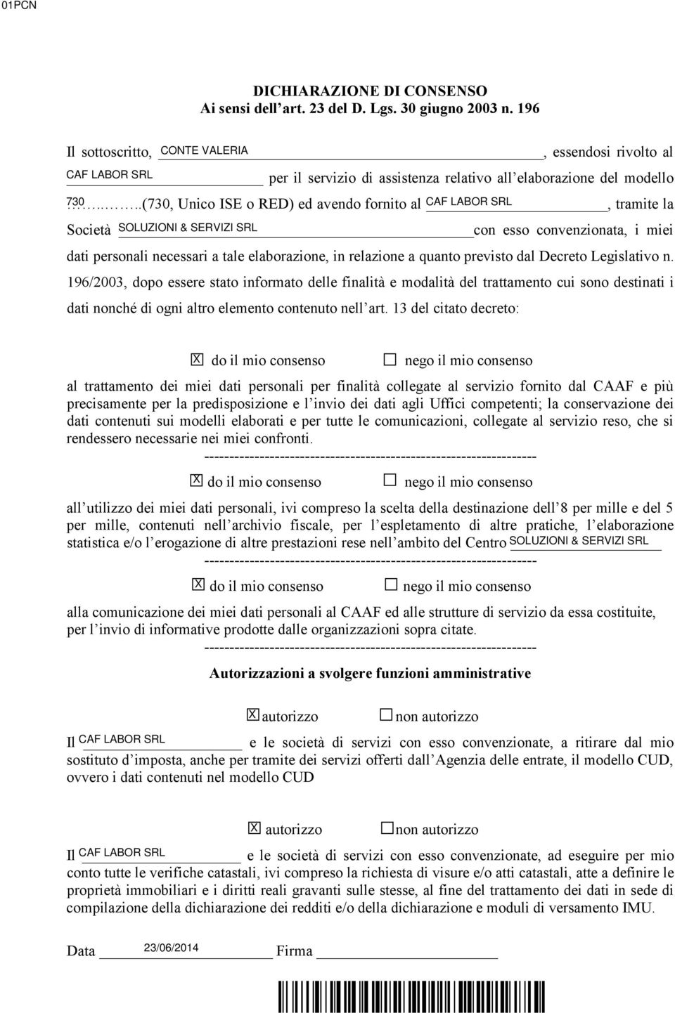 ...(0, Unico ISE o RED) ed avendo fornito al CAF, LABOR SRL tramite la Società SOLUZIONI con & SERVIZI SRL esso convenzionata, i miei dati personali necessari a tale elaborazione, in relazione a