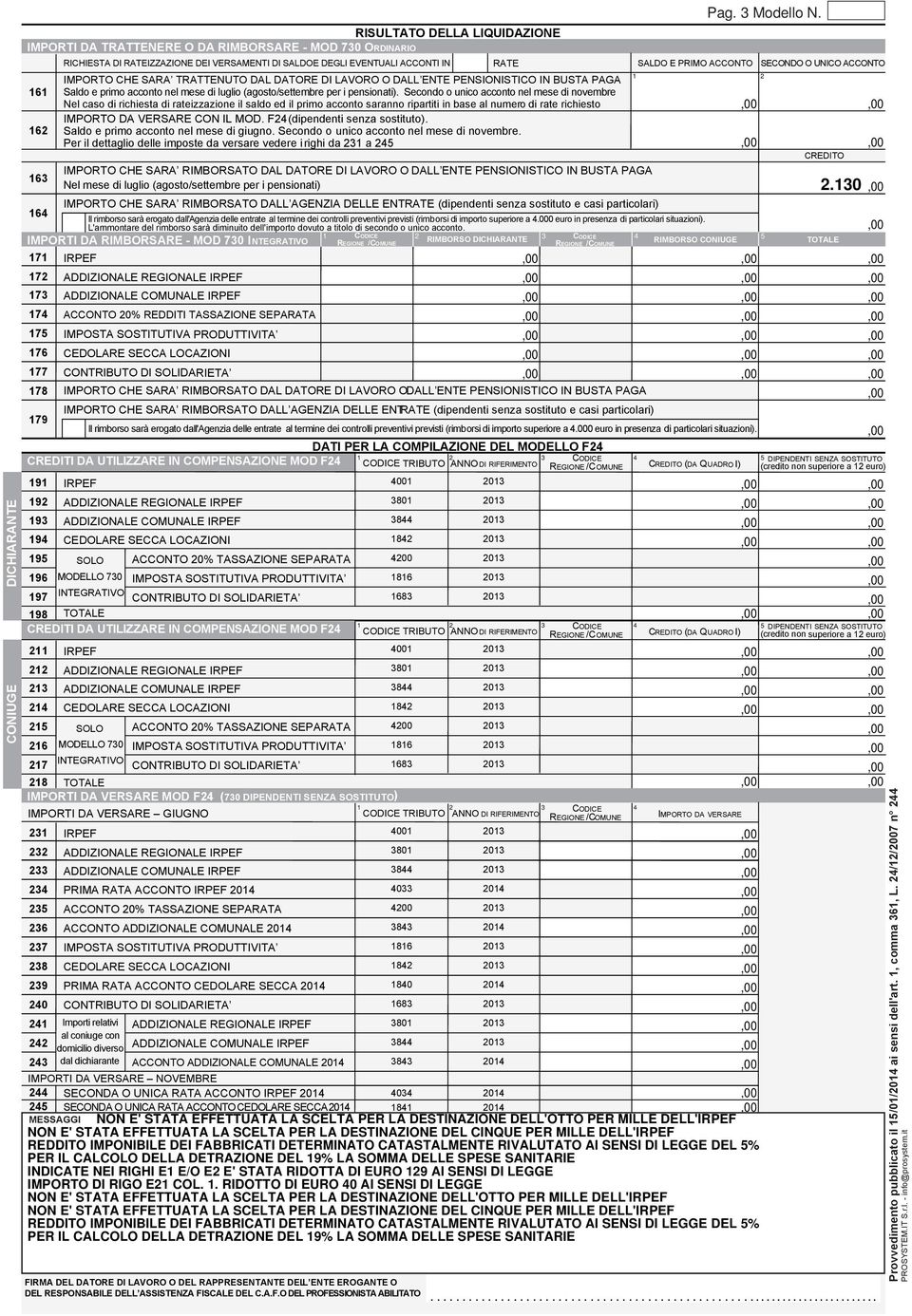 IMPORTI DA RIMBORSARE - MOD 0 INTEGRATIVO REGIONE / RICHIESTA DI RATEIZZAZIONE DEI VERSAMENTI DI SALDOE DEGLI EVENTUALI ACCONTI IN IMPORTO CHE SARA TRATTENUTO DAL DATORE DI LAVORO O DALL ENTE