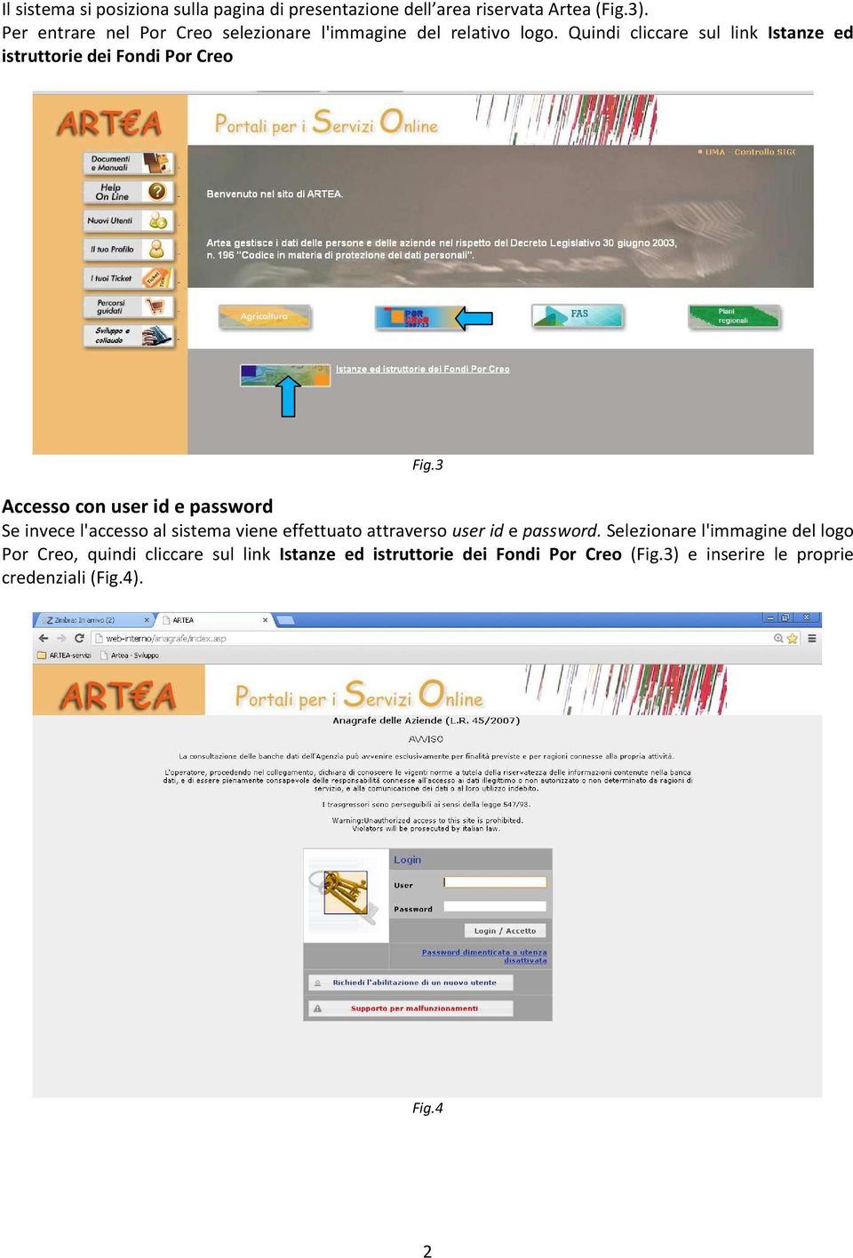 Quindi cliccare sul link Istanze ed istruttorie dei Fondi Por Creo Fig.