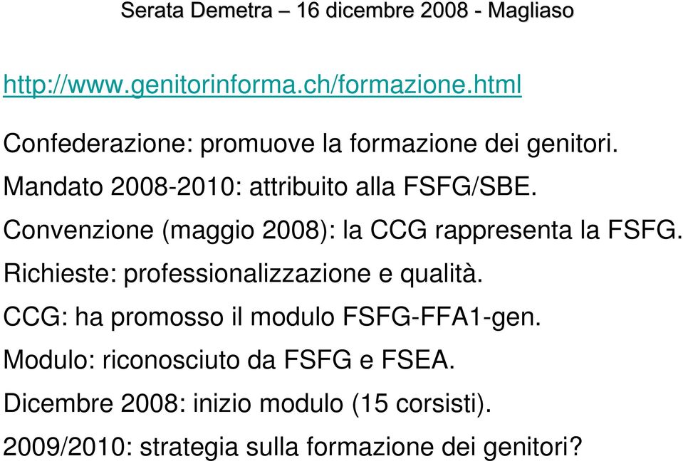 Richieste: professionalizzazione e qualità. CCG: ha promosso il modulo FSFG-FFA1-gen.