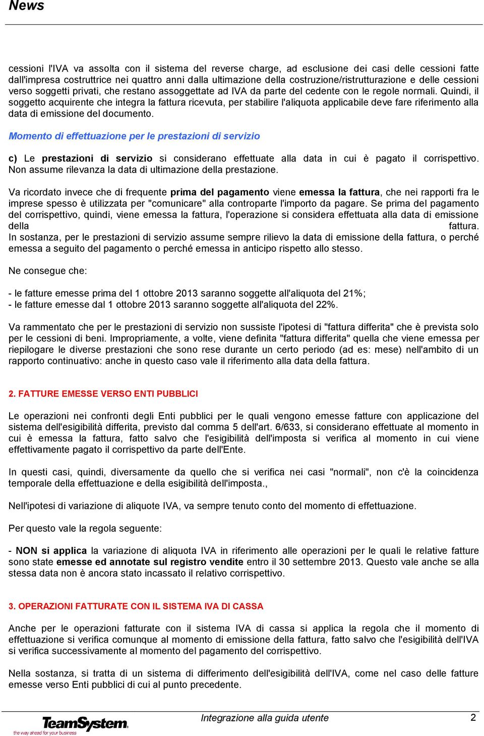 Quindi, il soggetto acquirente che integra la fattura ricevuta, per stabilire l'aliquota applicabile deve fare riferimento alla data di emissione del documento.