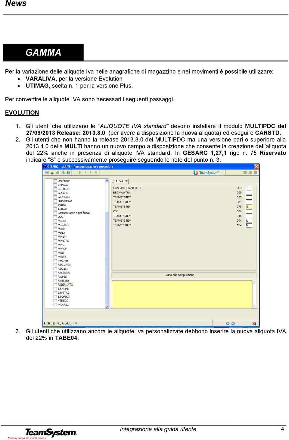 0 (per avere a disposizione la nuova aliquota) ed eseguire CARSTD. 2. Gli utenti che non hanno la release 2013