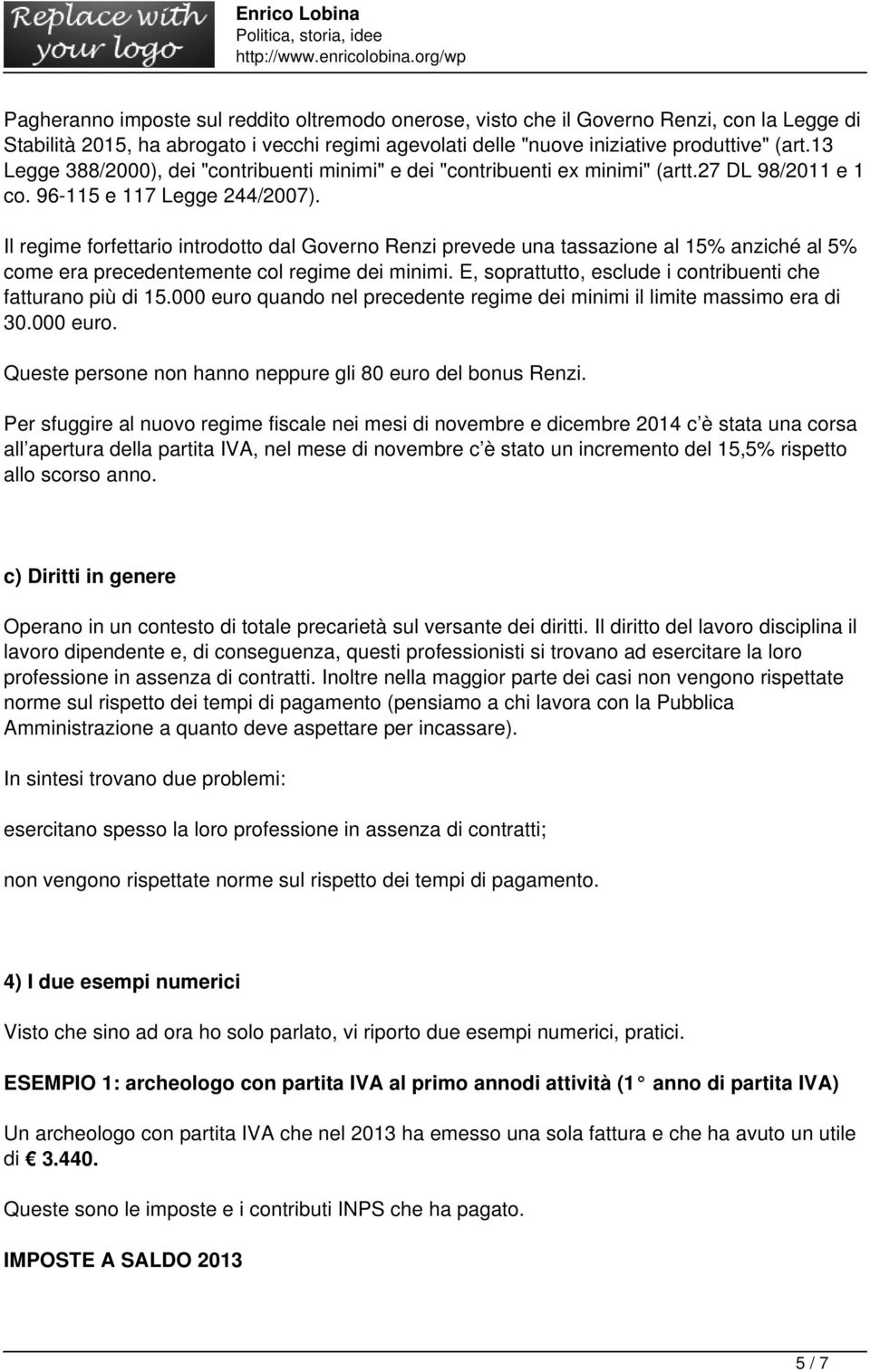 Il regime forfettario introdotto dal Governo Renzi prevede una tassazione al 15% anziché al 5% come era precedentemente col regime dei minimi.