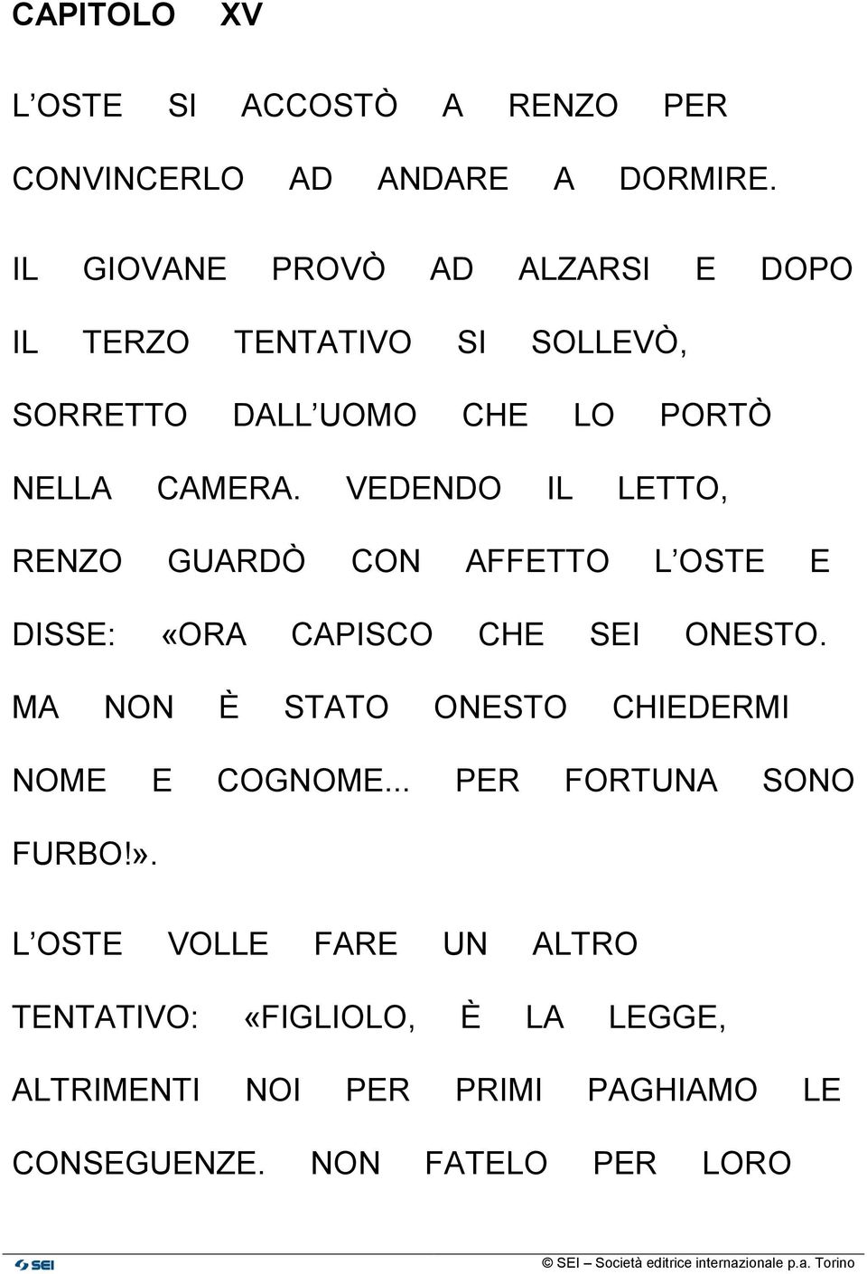 VEDENDO IL LETTO, RENZO GUARDÒ CON AFFETTO L OSTE E DISSE: «ORA CAPISCO CHE SEI ONESTO.