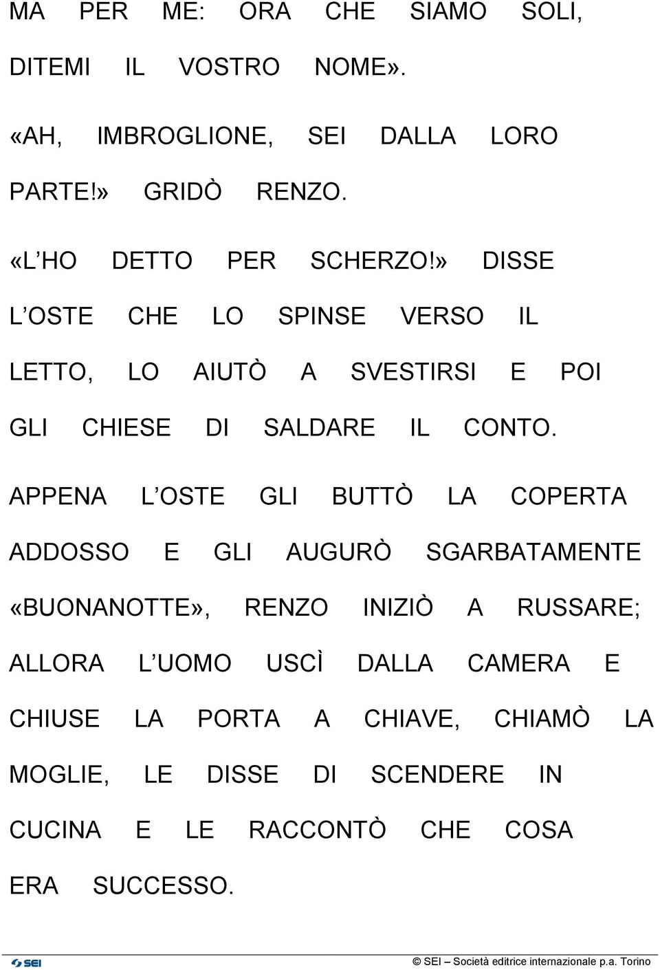 » DISSE L OSTE CHE LO SPINSE VERSO IL LETTO, LO AIUTÒ A SVESTIRSI E POI GLI CHIESE DI SALDARE IL CONTO.