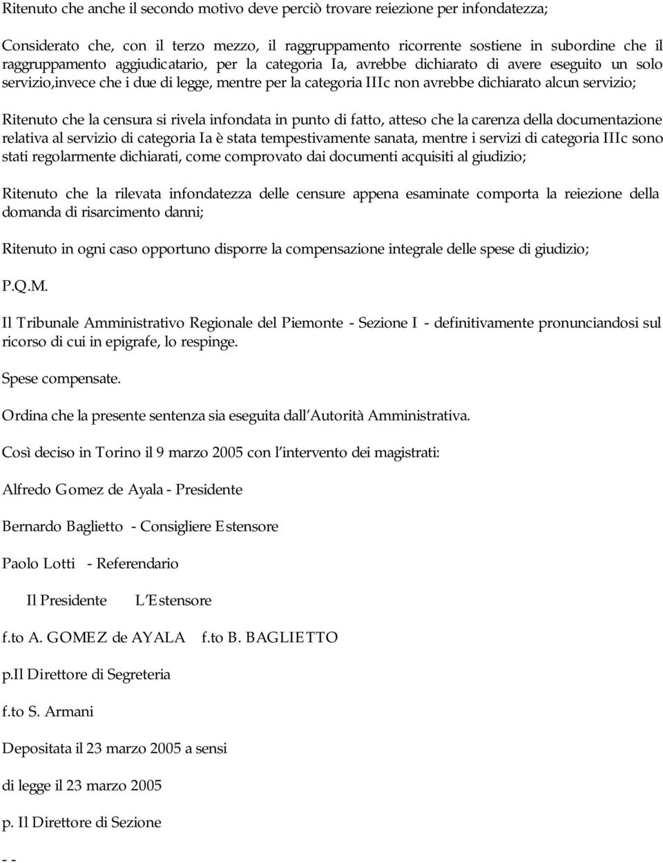 la censura si rivela infondata in punto di fatto, atteso che la carenza della documentazione relativa al servizio di categoria Ia è stata tempestivamente sanata, mentre i servizi di categoria IIIc