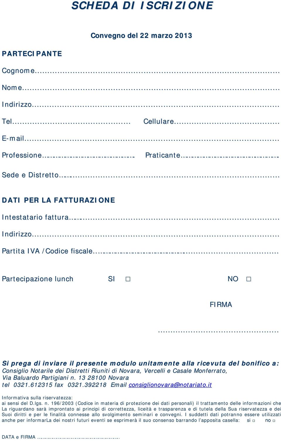 .. Si prega di inviare il presente modulo unitamente alla ricevuta del bonifico a: Consiglio Notarile dei Distretti Riuniti di Novara, Vercelli e Casale Monferrato, Via Baluardo Partigiani n.