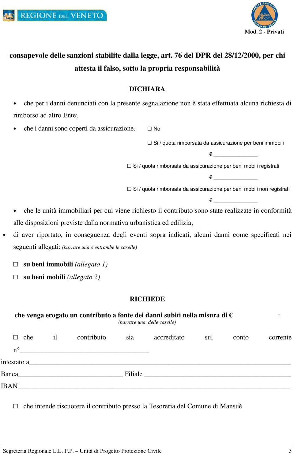 rimborso ad altro Ente; che i danni sono coperti da assicurazione: No Si / quota rimborsata da assicurazione per beni immobili Si / quota rimborsata da assicurazione per beni mobili registrati Si /