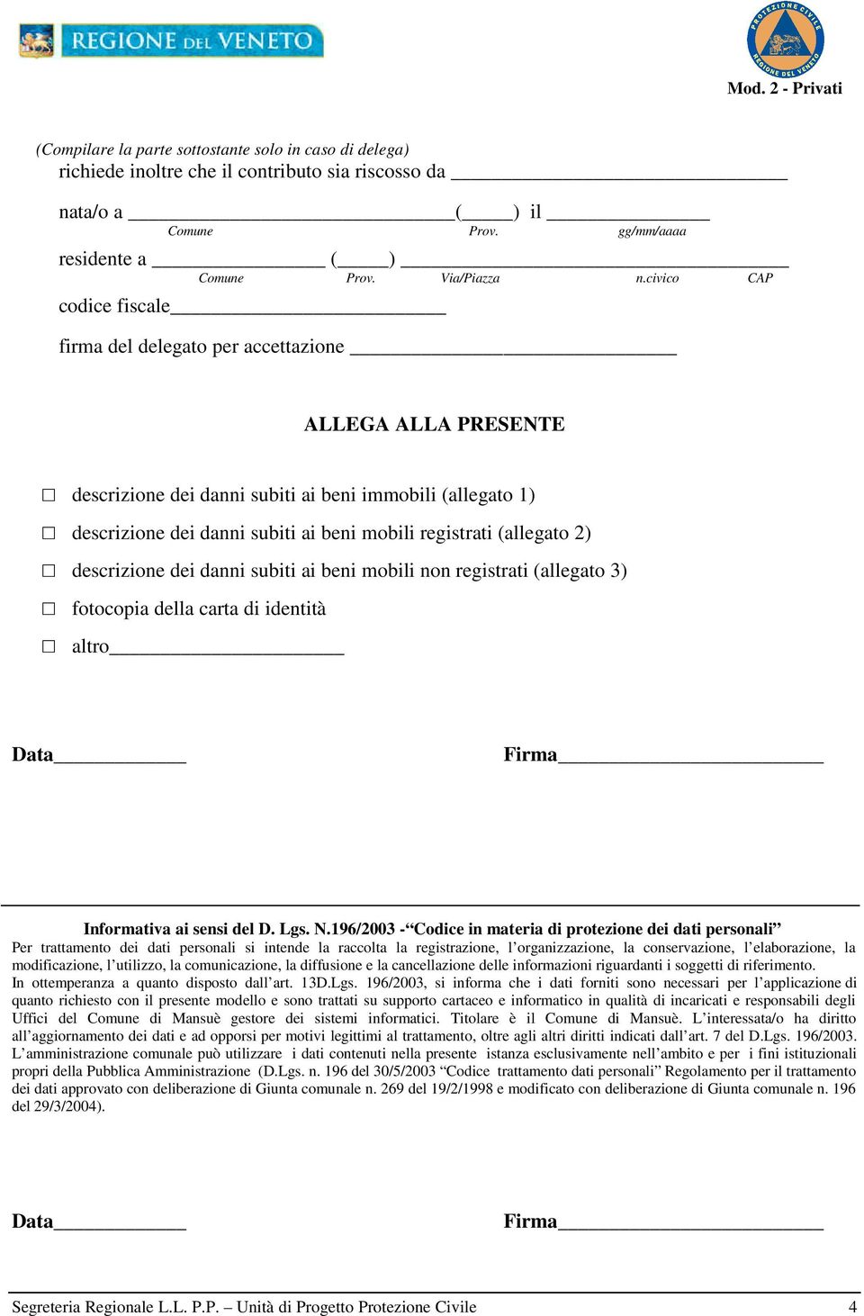 (allegato 2) descrizione dei danni subiti ai beni mobili non registrati (allegato 3) fotocopia della carta di identità altro Data Firma Informativa ai sensi del D. Lgs. N.