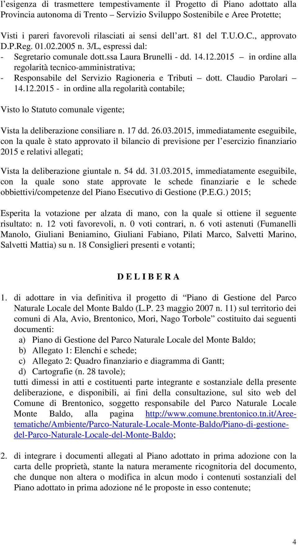 2015 in ordine alla regolarità tecnico-amministrativa; - Responsabile del Servizio Ragioneria e Tributi dott. Claudio Parolari 14.12.