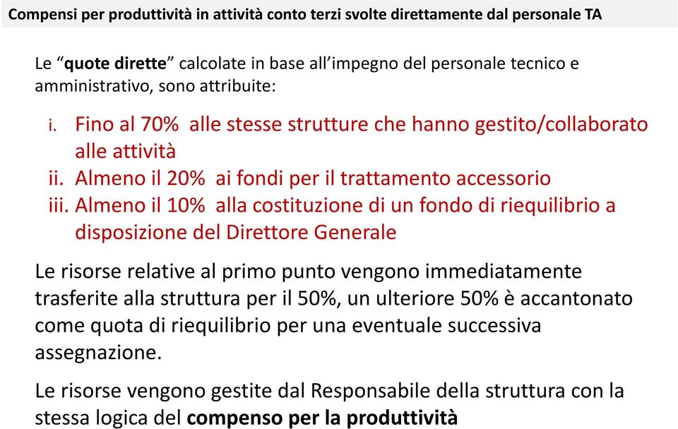 Almeno il 10% alla costituzione di un fondo di riequilibrio a disposizione del Direttore Generale Le risorse relative al primo punto vengono immediatamente trasferite alla struttura per