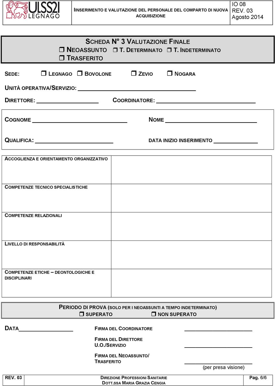 INSERIMENTO ACCOGLIENZA E ORIENTAMENTO ORGANIZZATIVO COMPETENZE TECNICO SPECIALISTICHE COMPETENZE RELAZIONALI LIVELLO DI RESPONSABILITÀ COMPETENZE