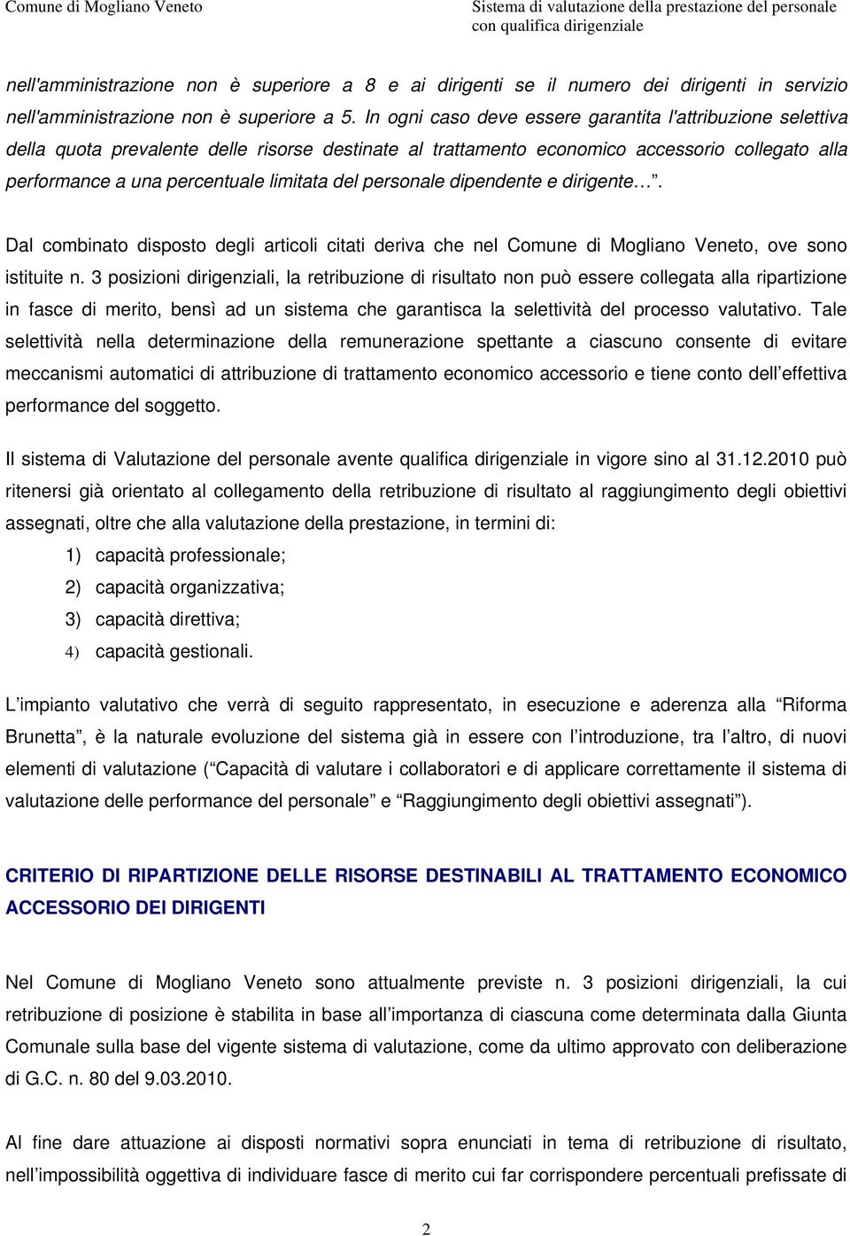 del personale dipendente e dirigente. Dal combinato disposto degli articoli citati deriva che nel Comune di Mogliano Veneto, ove sono istituite n.