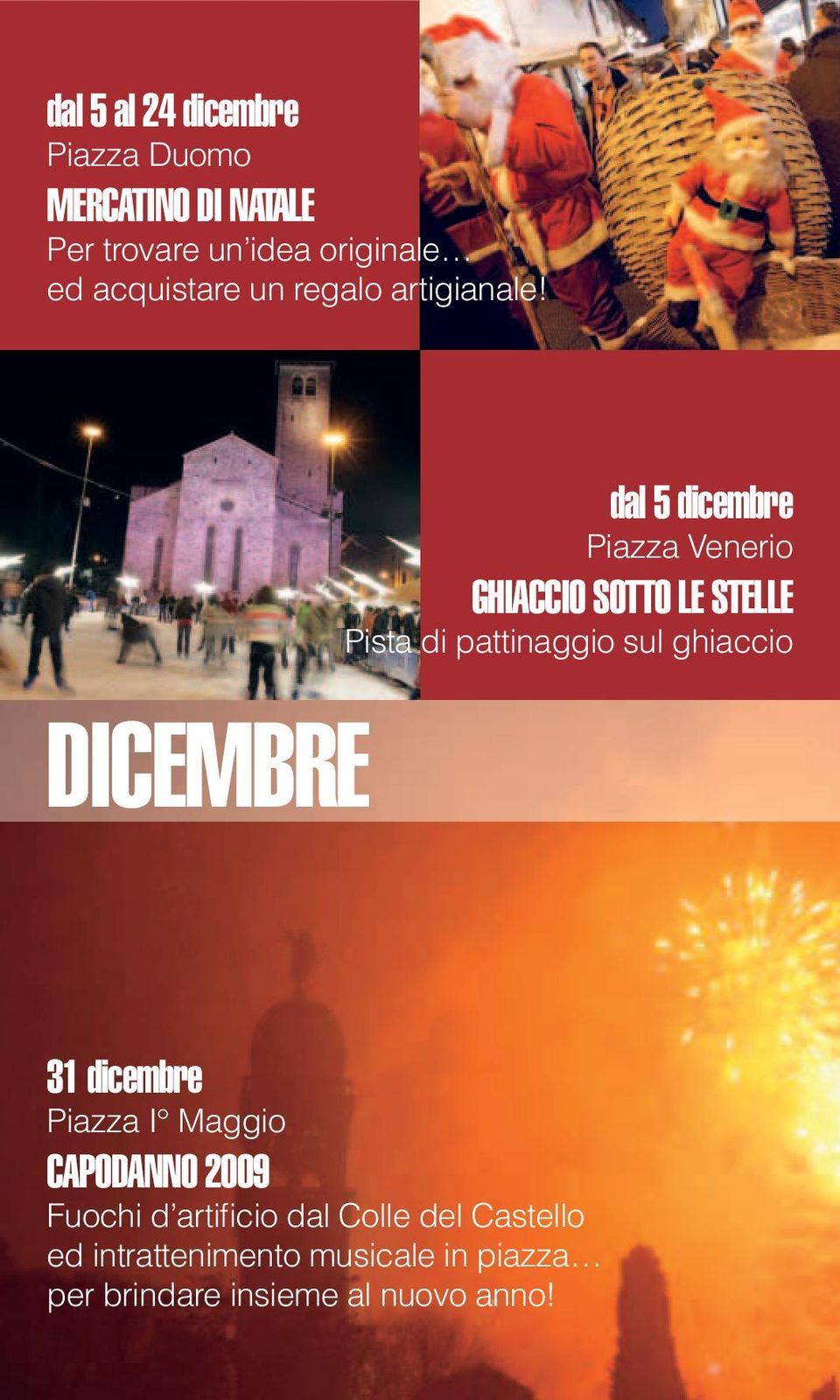 DICEMBRE dal 5 dicembre Piazza Venerio GHIACCIO SOTTO LE STELLE Pista di pattinaggio sul