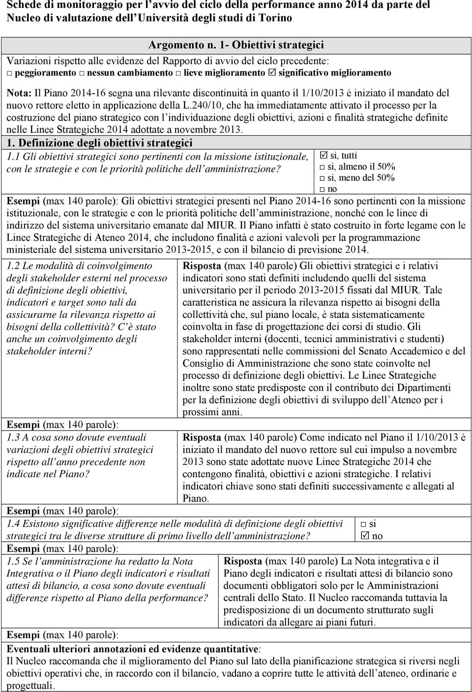 2014-16 segna una rilevante discontinuità in quanto il 1/10/2013 è iniziato il mandato del nuovo rettore eletto in applicazione della L.