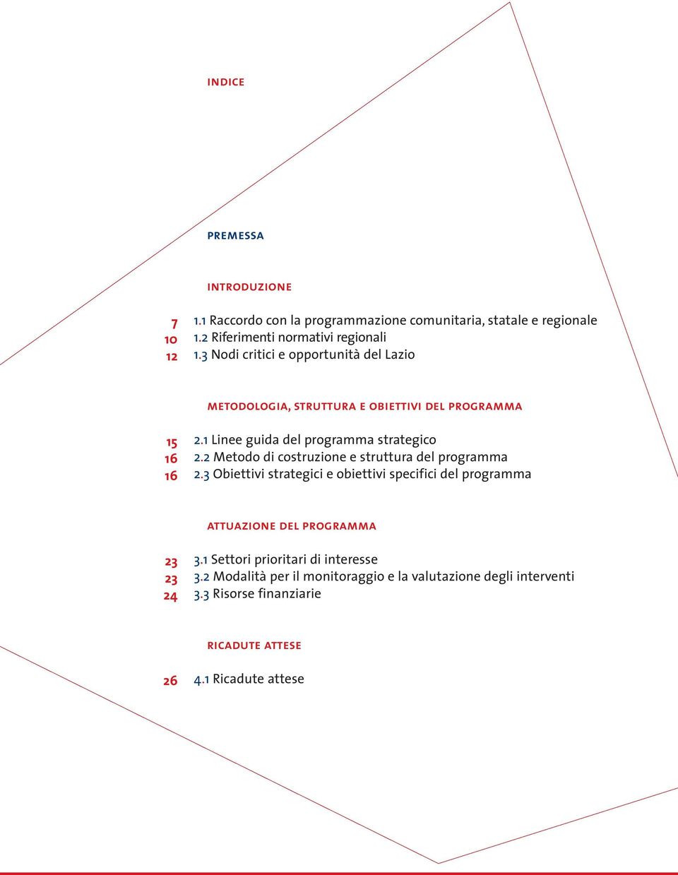 2 Metodo di costruzione e struttura del programma 2.3 Obiettivi strategici e obiettivi specifici del programma attuazione del programma 23 23 24 3.