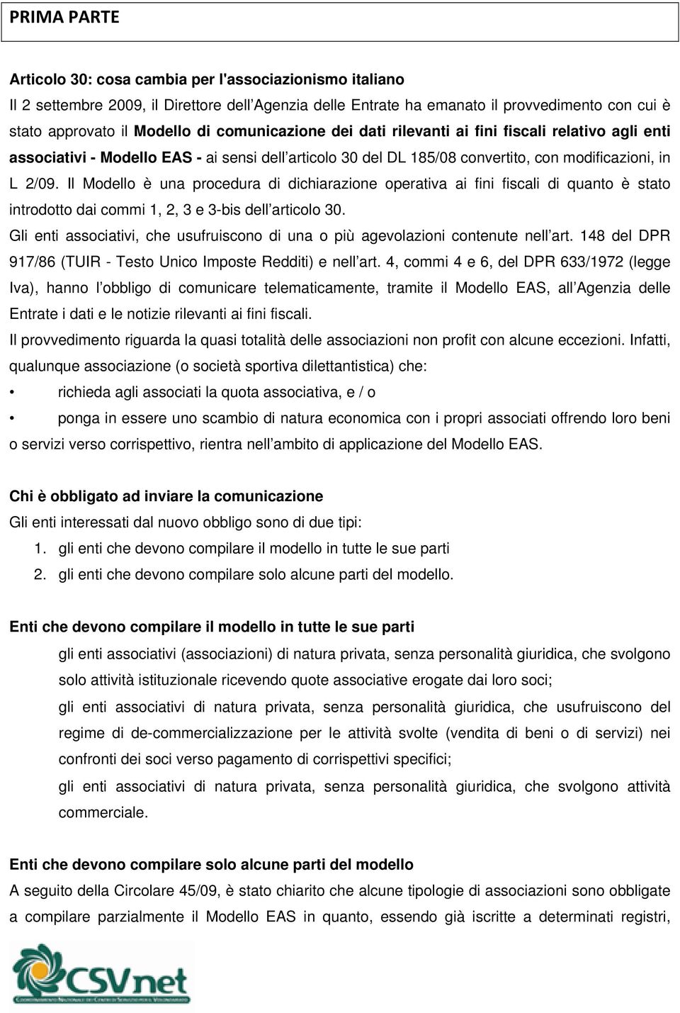 Il Modello è una procedura di dichiarazione operativa ai fini fiscali di quanto è stato introdotto dai commi 1, 2, 3 e 3-bis dell articolo 30.