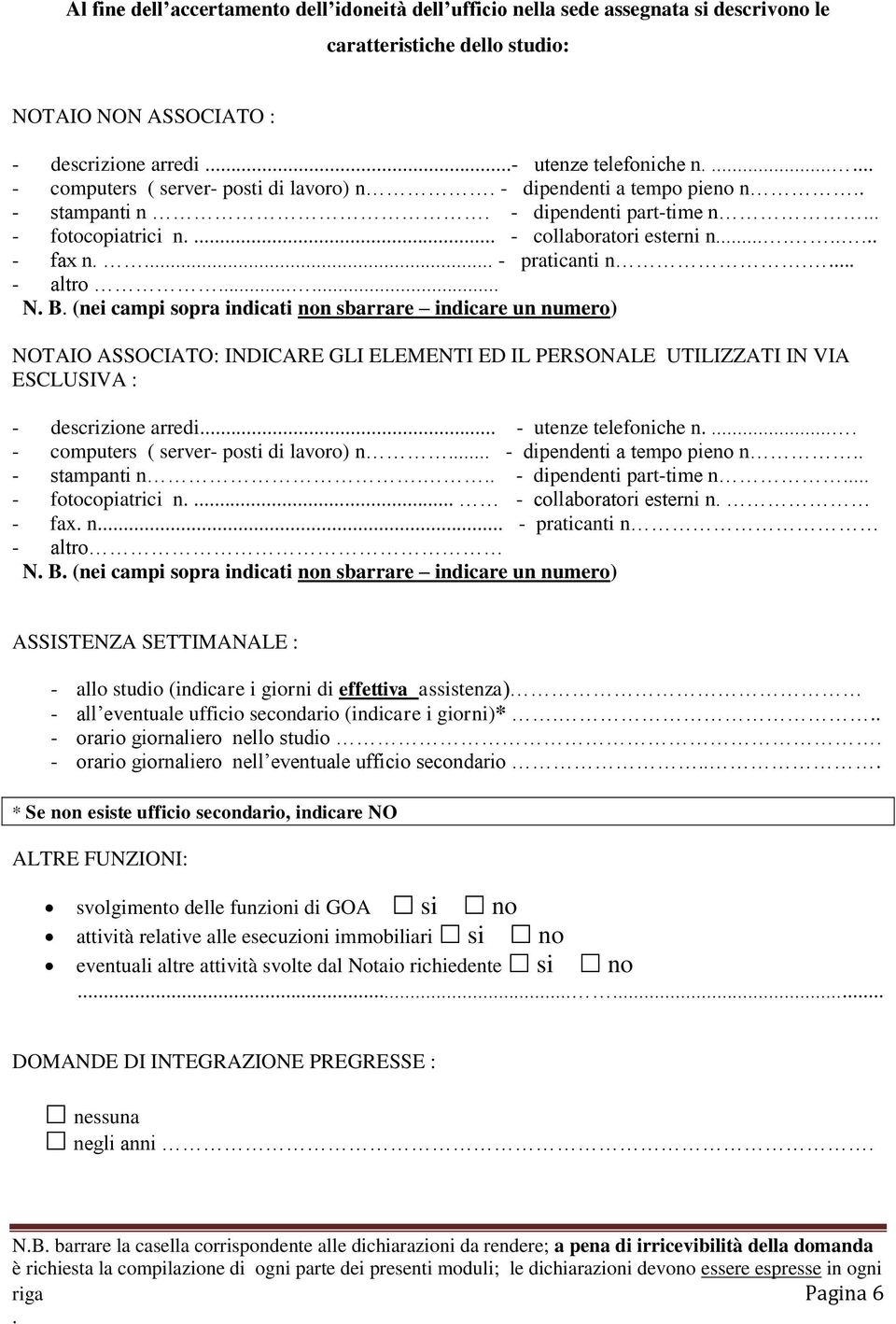 indicati non sbarrare indicare un numero) NOTAIO ASSOCIATO: INDICARE GLI ELEMENTI ED IL PERSONALE UTILIZZATI IN VIA ESCLUSIVA : - descrizione arredi - utenze telefoniche n - computers  indicati non