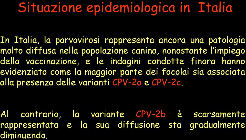 hanno evidenziato come la maggior parte dei focolai sia associata alla presenza delle varianti CPV-2a e