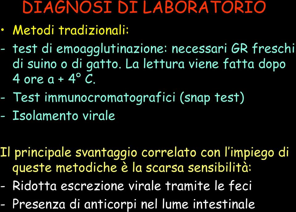 - Test immunocromatografici (snap test) - Isolamento virale Il principale svantaggio correlato con l