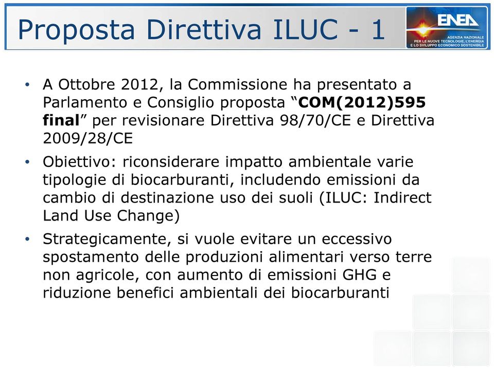 includendo emissioni da cambio di destinazione uso dei suoli (ILUC: Indirect Land Use Change) Strategicamente, si vuole evitare un