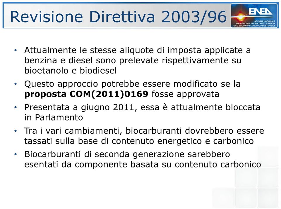 giugno 2011, essa è attualmente bloccata in Parlamento Tra i vari cambiamenti, biocarburanti dovrebbero essere tassati sulla base