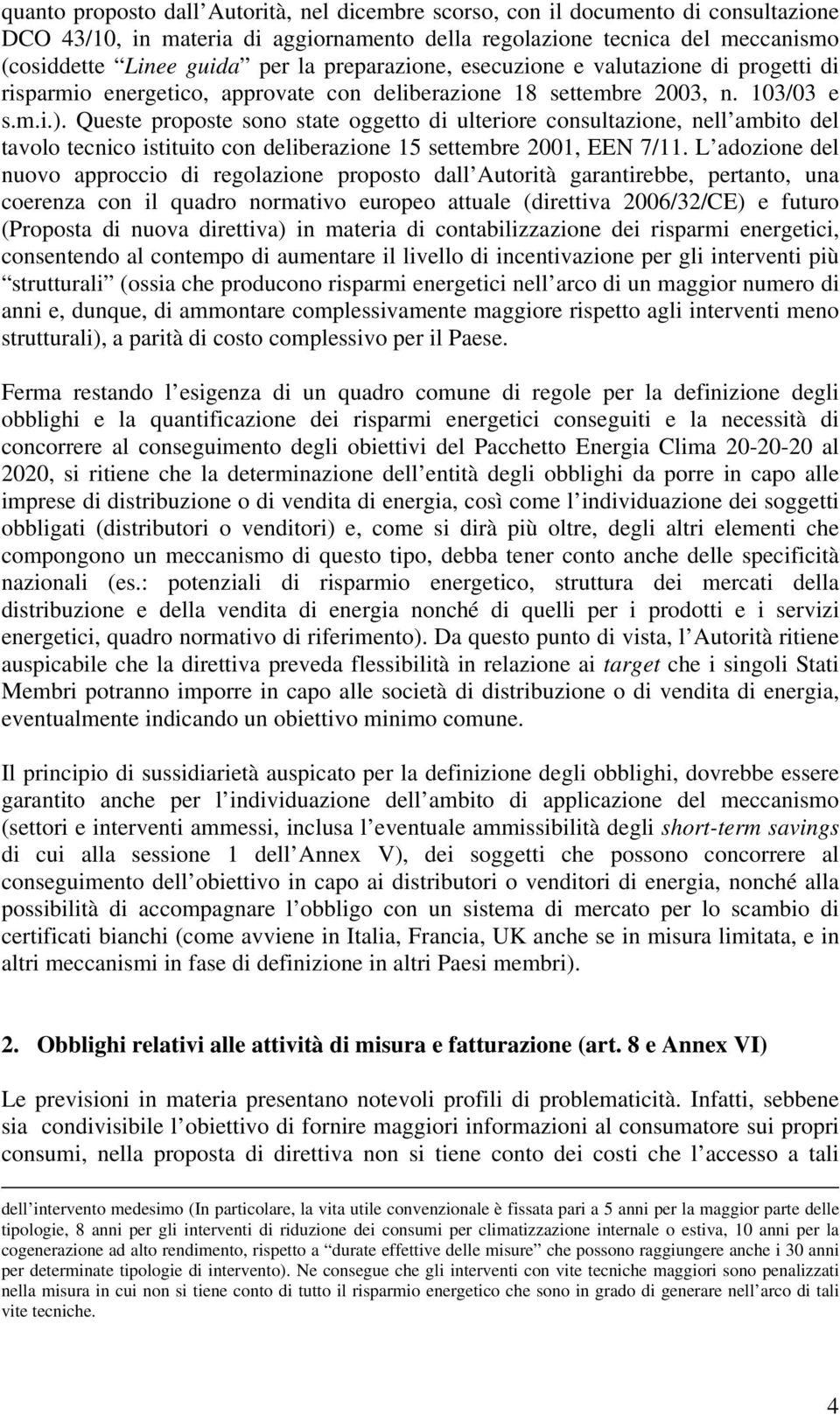 Queste proposte sono state oggetto di ulteriore consultazione, nell ambito del tavolo tecnico istituito con deliberazione 15 settembre 2001, EEN 7/11.