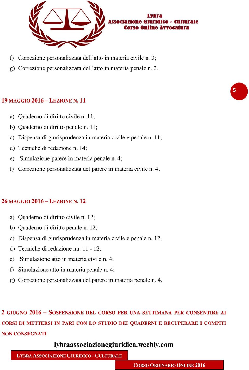 4; f) Correzione personalizzata del parere in materia civile n. 4. 26 MAGGIO 2016 LEZIONE N. 12 a) Quaderno di diritto civile n. 12; b) Quaderno di diritto penale n.