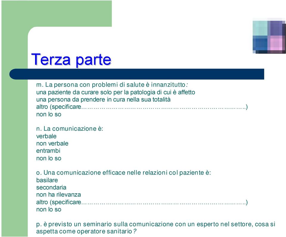 prendere in cura nella sua totalità altro (specificare...) non lo so n.