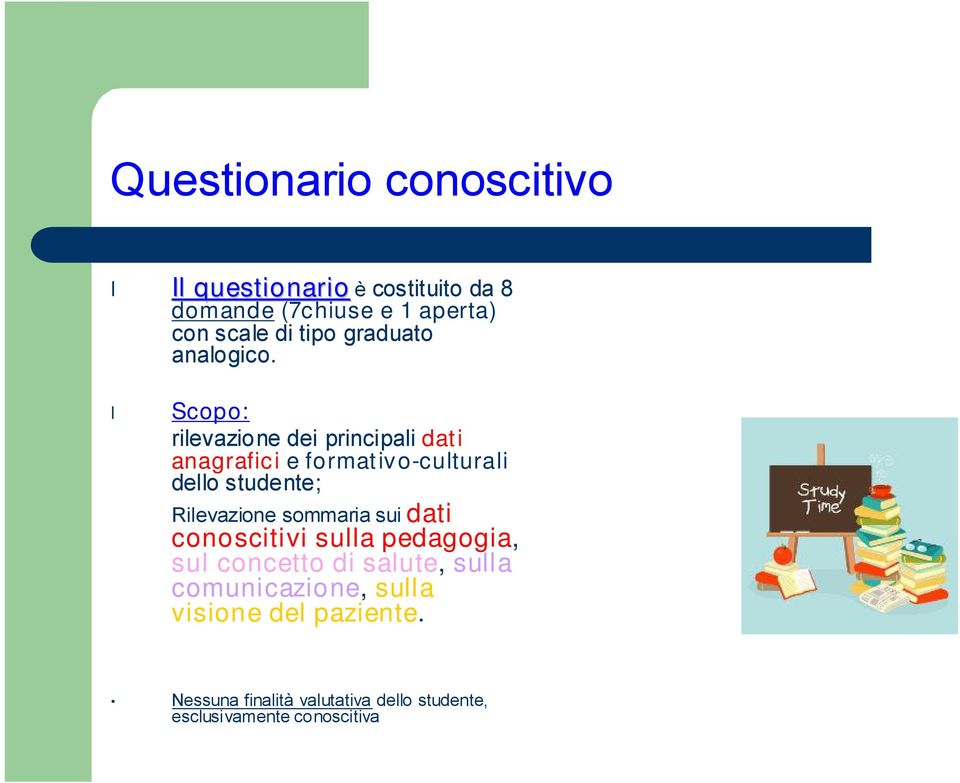 Scopo: rilevazione dei principali dati anagrafici e formativo-culturali dello studente; Rilevazione