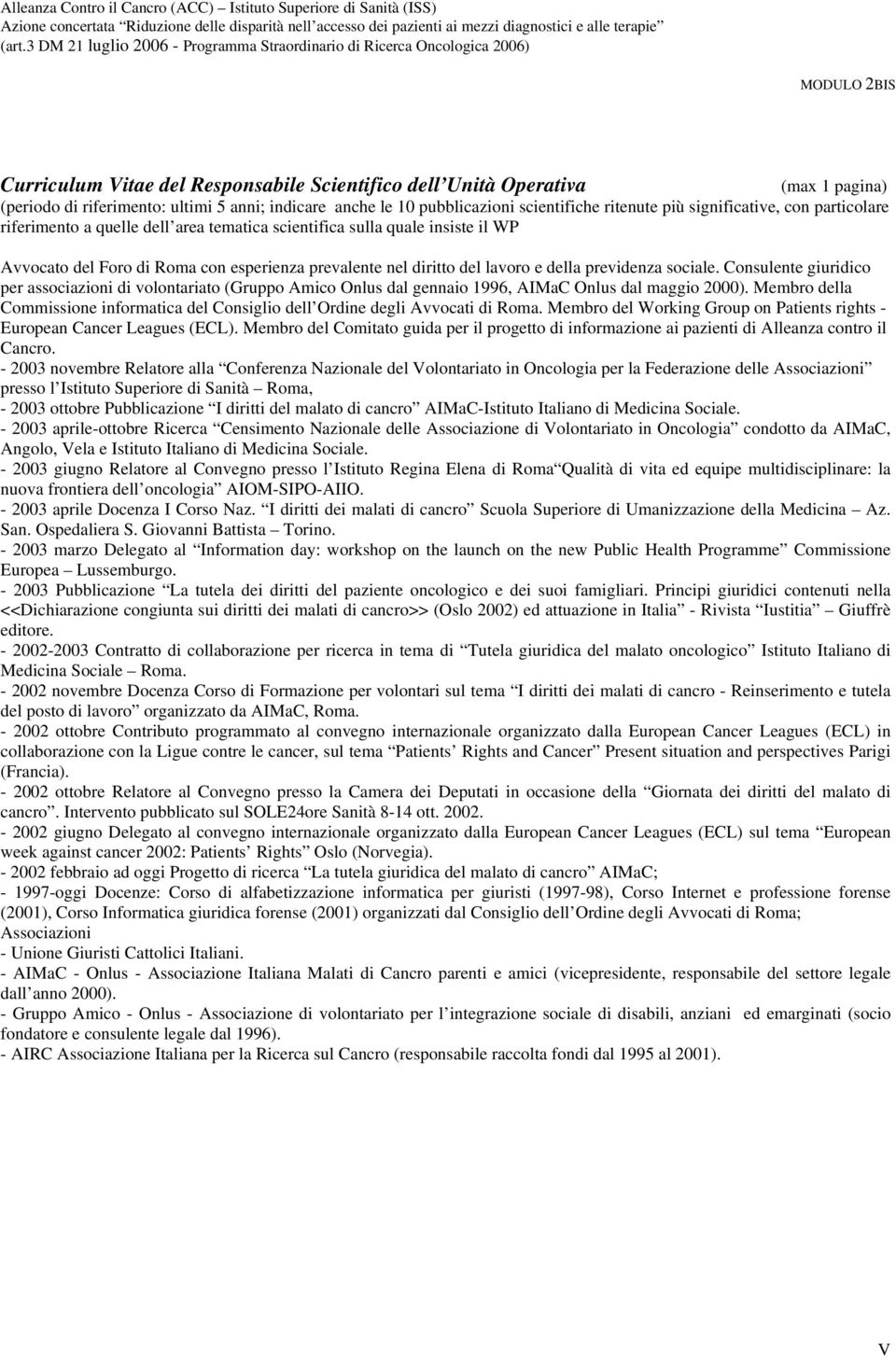 Consulente giuridico per associazioni di volontariato (Gruppo Amico Onlus dal gennaio 1996, AIMaC Onlus dal maggio 2000).