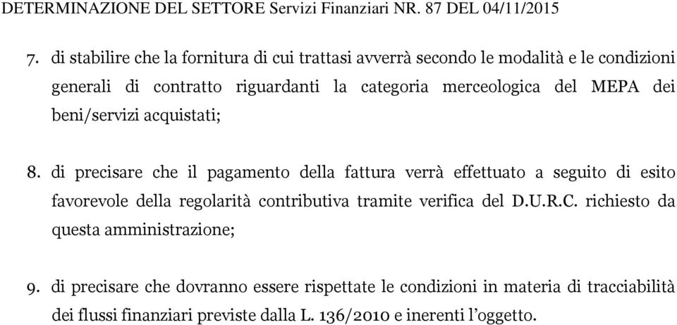 di precisare che il pagamento della fattura verrà effettuato a seguito di esito favorevole della regolarità contributiva tramite