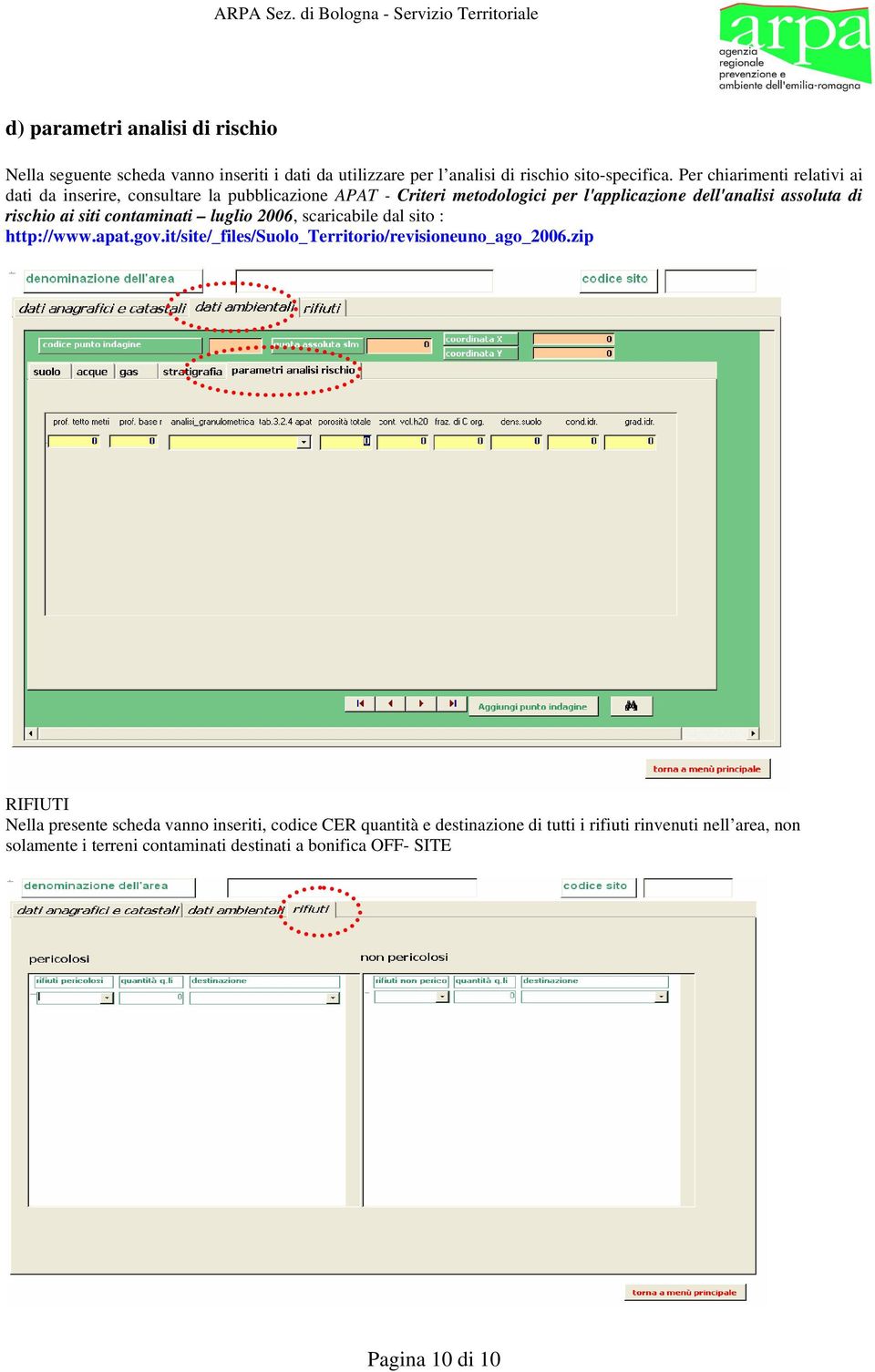 ai siti contaminati luglio 2006, scaricabile dal sito : http://www.apat.gov.it/site/_files/suolo_territorio/revisioneuno_ago_2006.