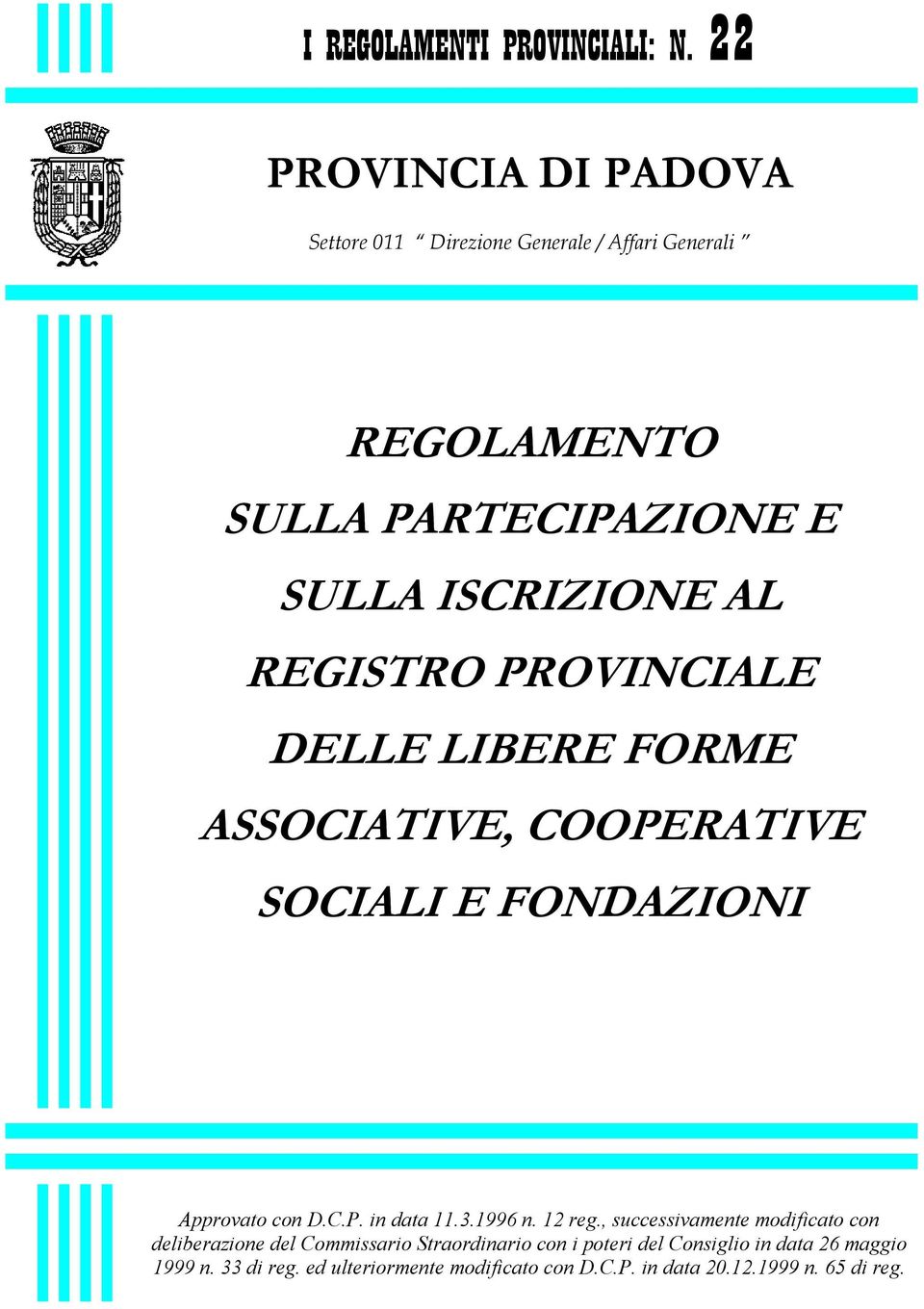 AL REGISTRO PROVINCIALE DELLE LIBERE FORME ASSOCIATIVE, COOPERATIVE SOCIALI E FONDAZIONI Approvato con D.C.P. in data 11.3.