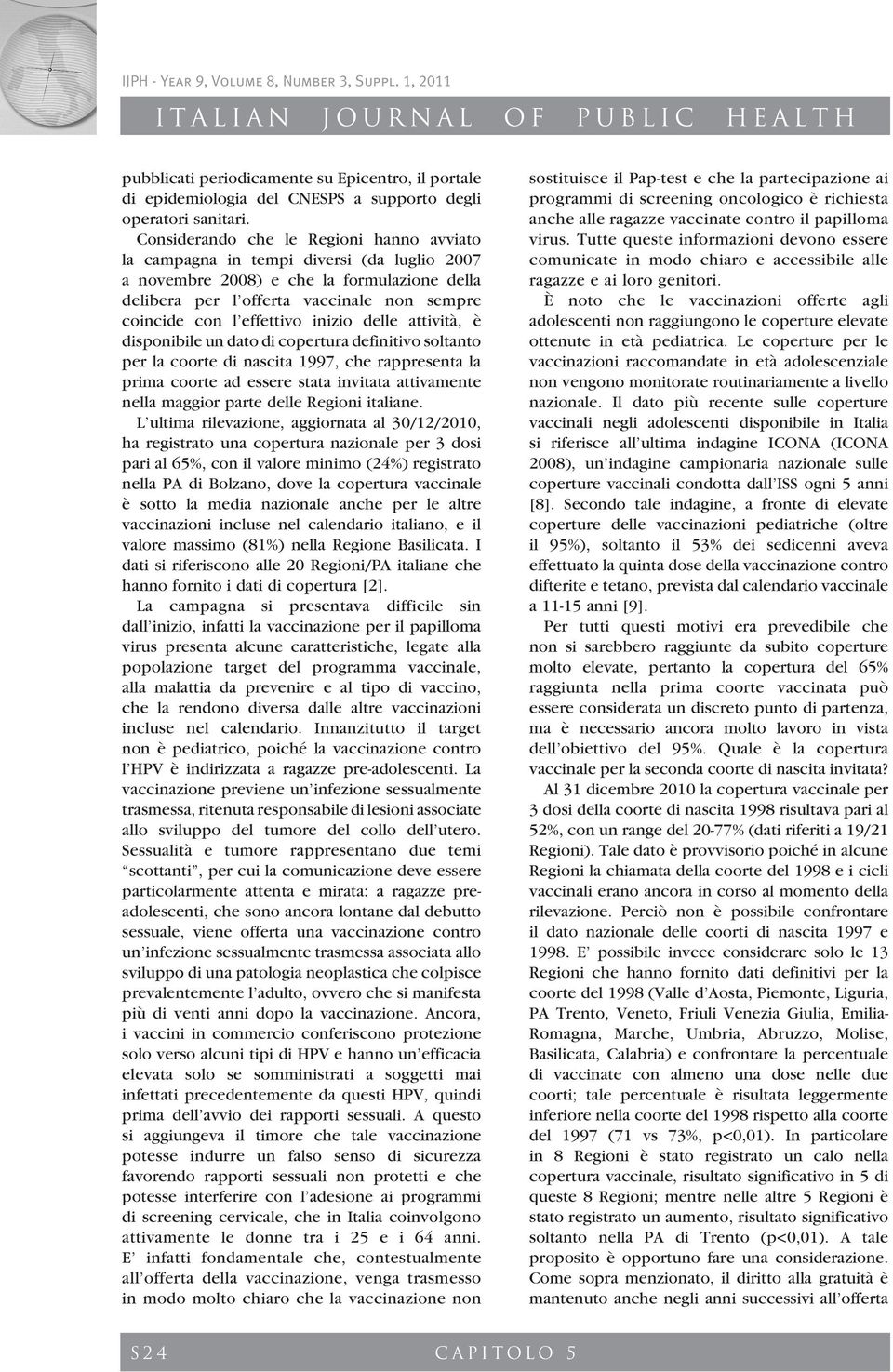 effettivo inizio delle attività, è disponibile un dato di copertura definitivo soltanto per la coorte di nascita 1997, che rappresenta la prima coorte ad essere stata invitata attivamente nella