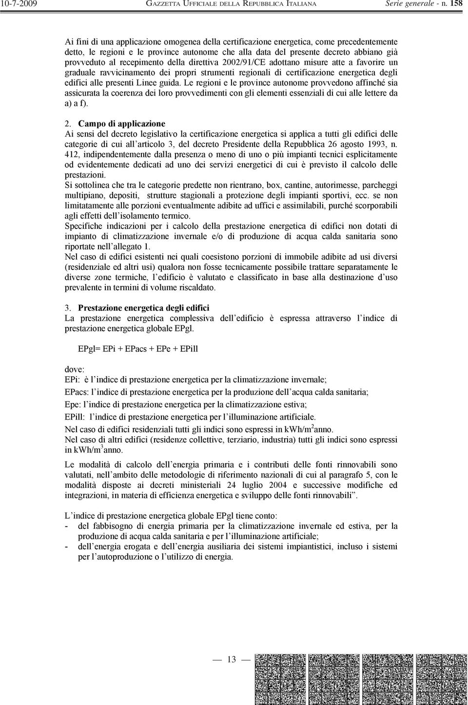 Le regioni e le province autonome provvedono affinché sia assicurata la coerenza dei loro provvedimenti con gli elementi essenziali di cui alle lettere da a) a f). 2.