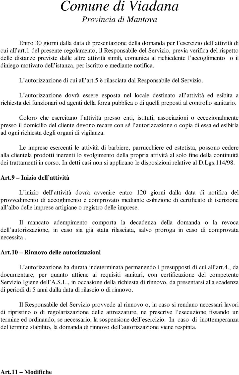 motivato dell istanza, per iscritto e mediante notifica. L autorizzazione di cui all art.5 è rilasciata dal Responsabile del Servizio.