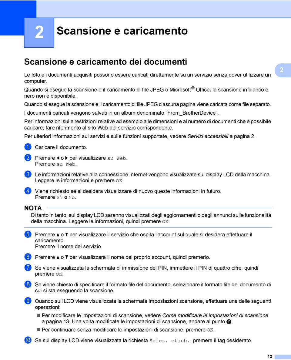 Quando si esegue la scansione e il caricamento di file JPEG ciascuna pagina viene caricata come file separato. I documenti caricati vengono salvati in un album denominato "From_BrotherDevice".