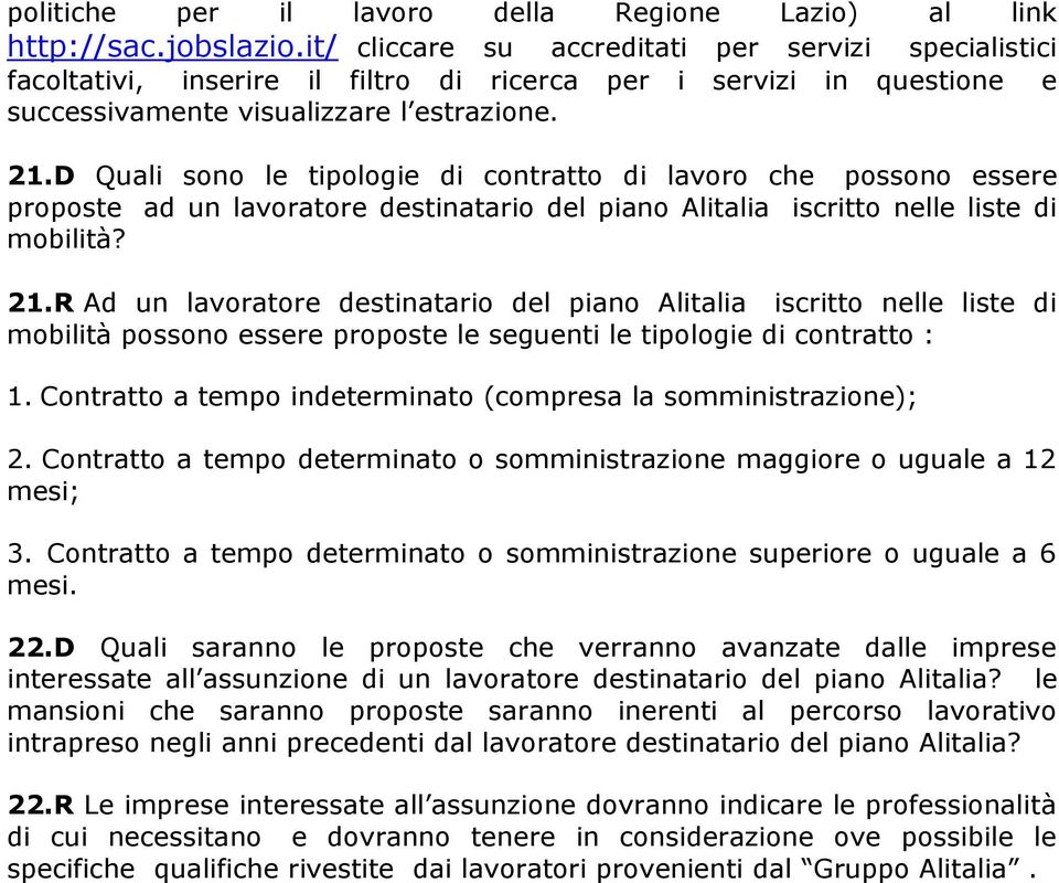 D Quali sono le tipologie di contratto di lavoro che possono essere proposte ad un lavoratore destinatario del piano Alitalia iscritto nelle liste di mobilità? 21.