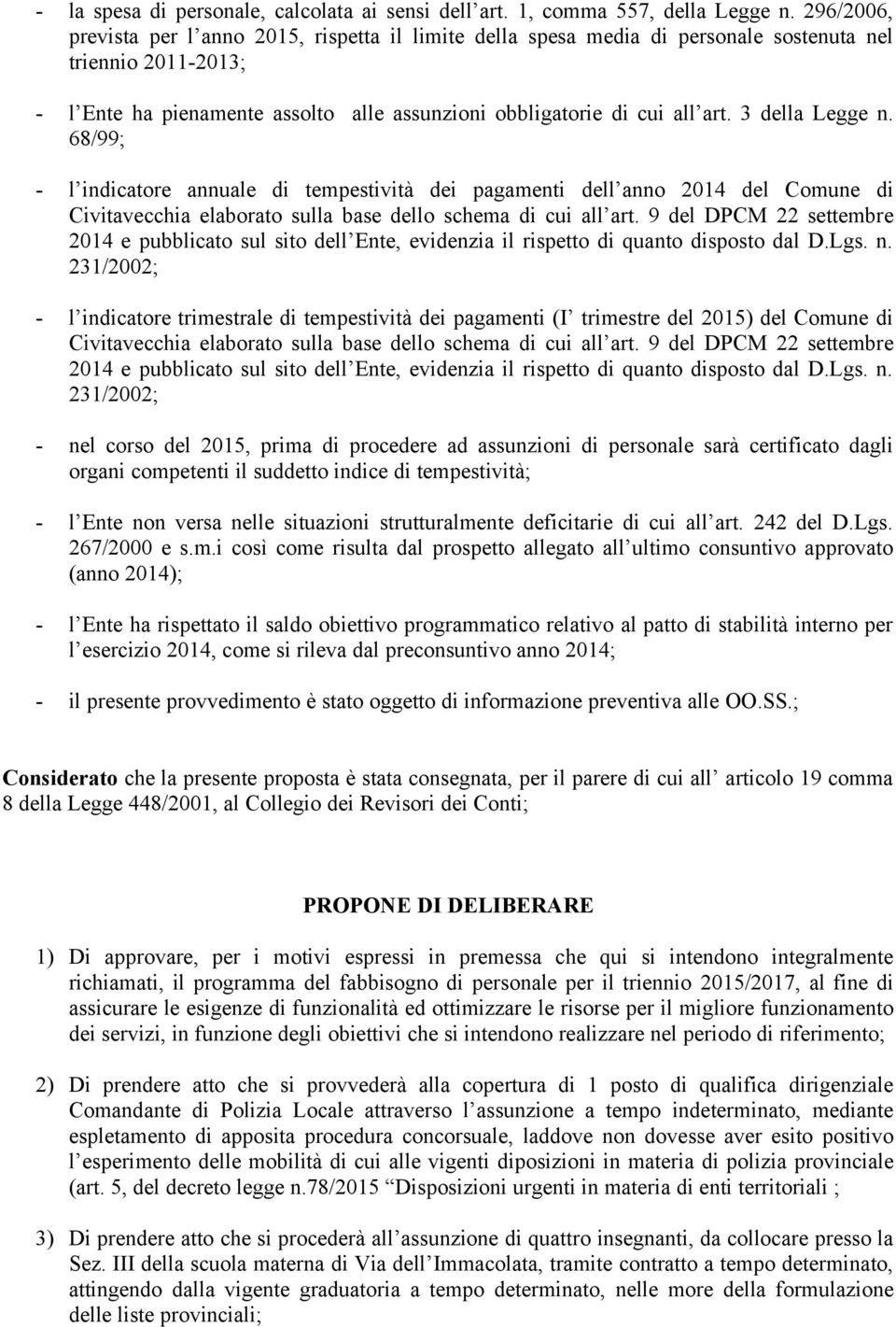 3 della Legge n. 68/99; - l indicatore annuale di tempestività dei pagamenti dell anno 2014 del Comune di Civitavecchia elaborato sulla base dello schema di cui all art.