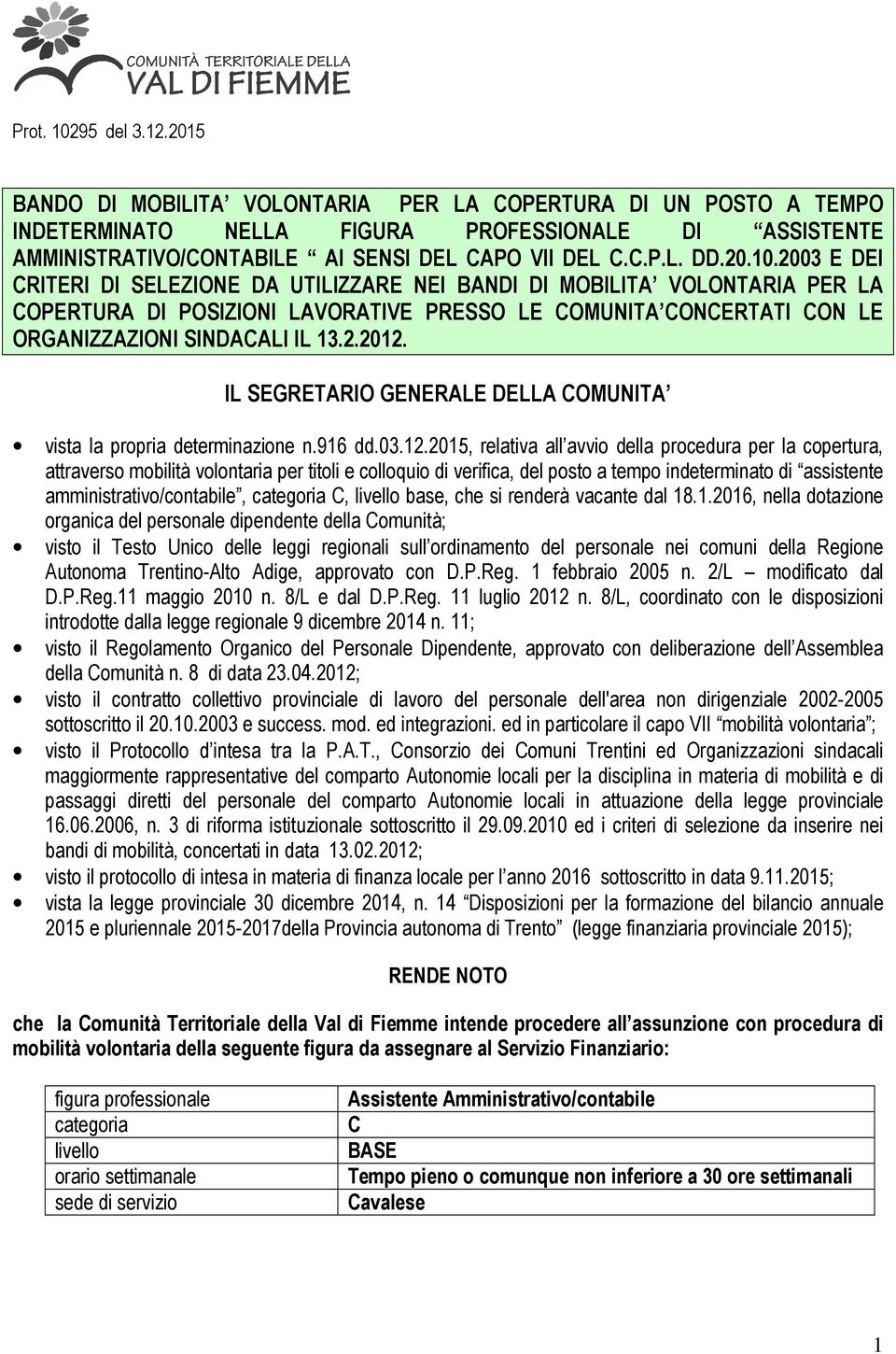 2003 E DEI CRITERI DI SELEZIONE DA UTILIZZARE NEI BANDI DI MOBILITA VOLONTARIA PER LA COPERTURA DI POSIZIONI LAVORATIVE PRESSO LE COMUNITA CONCERTATI CON LE ORGANIZZAZIONI SINDACALI IL 13.2.2012.