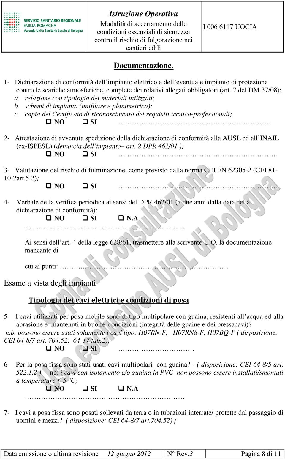 copia del Certificato di riconoscimento dei requisiti tecnico-professionali; NO SI 2- Attestazione di avvenuta spedizione della dichiarazione di conformità alla AUSL ed all INAIL (ex-ispesl)