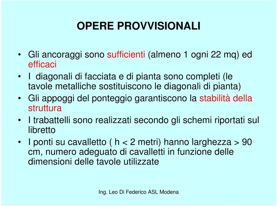 la stabilità della struttura I trabattelli sono realizzati secondo gli schemi riportati sul libretto I ponti su