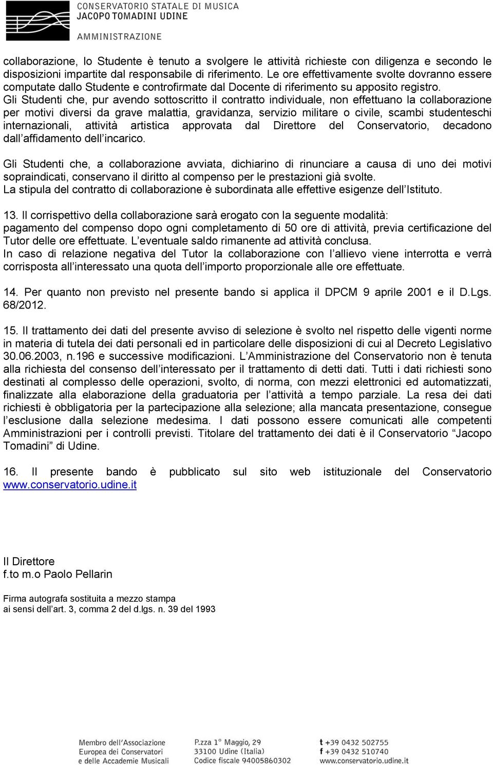 Gli Studenti che, pur avendo sottoscritto il contratto individuale, non effettuano la collaborazione per motivi diversi da grave malattia, gravidanza, servizio militare o civile, scambi studenteschi