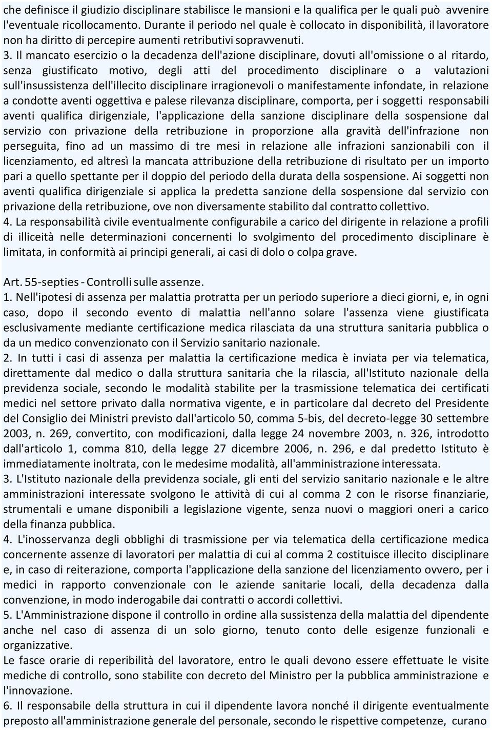 Il mancato esercizio o la decadenza dell'azione disciplinare, dovuti all'omissione o al ritardo, senza giustificato motivo, degli atti del procedimento disciplinare o a valutazioni sull'insussistenza