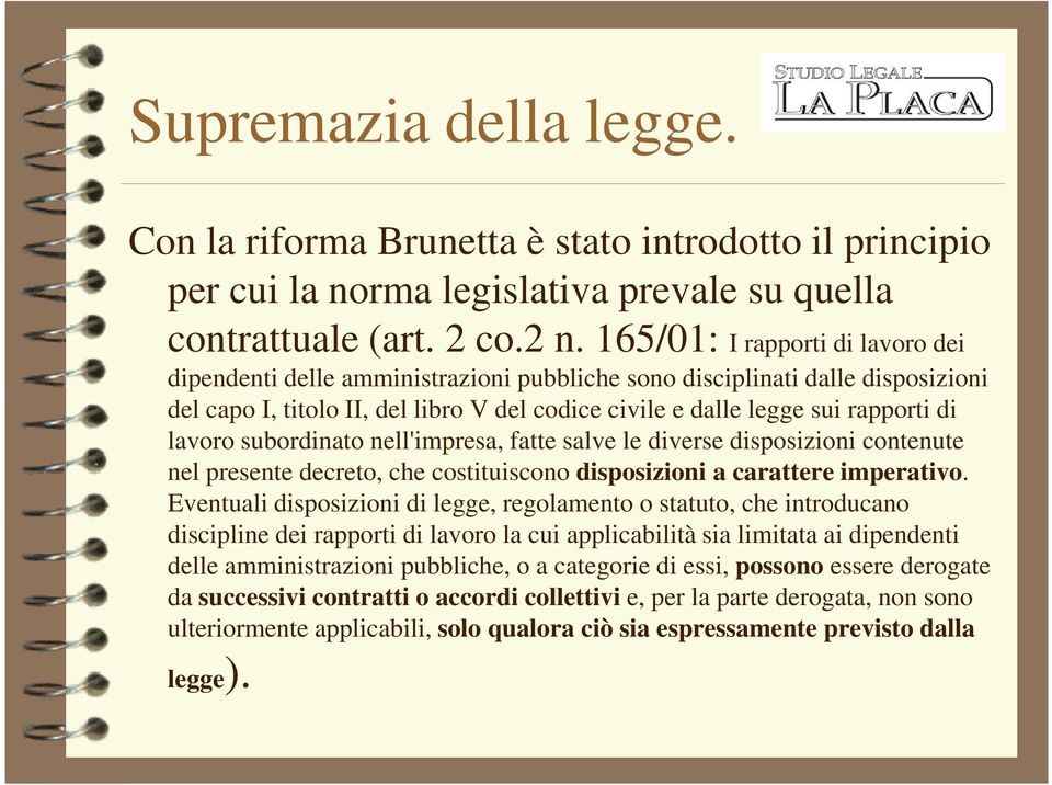 lavoro subordinato nell'impresa, fatte salve le diverse disposizioni contenute nel presente decreto, che costituiscono disposizioni a carattere imperativo.